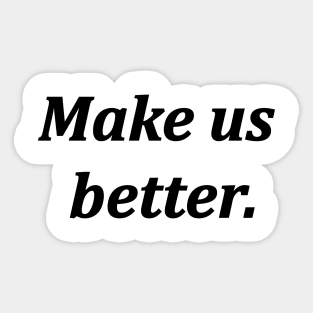 make us better Sticker